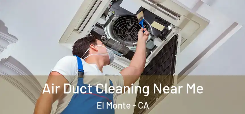  Air Duct Cleaning Near Me El Monte - CA