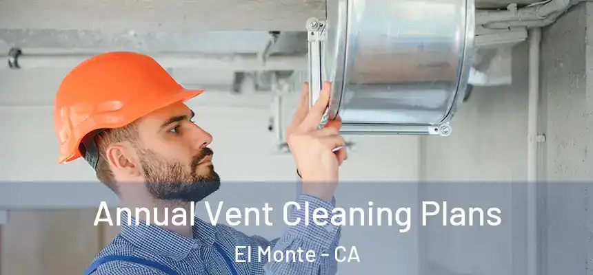  Annual Vent Cleaning Plans El Monte - CA