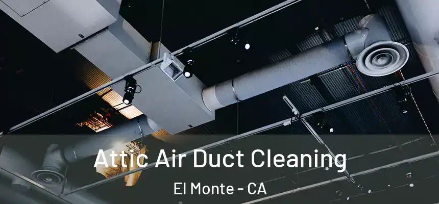  Attic Air Duct Cleaning El Monte - CA