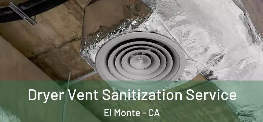 Dryer Vent Sanitization Service El Monte - CA