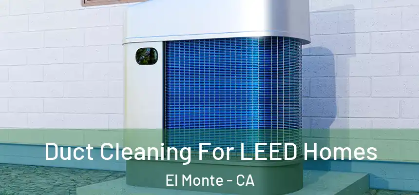  Duct Cleaning For LEED Homes El Monte - CA