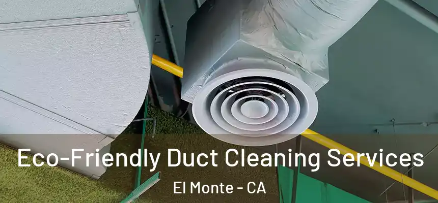 Eco-Friendly Duct Cleaning Services El Monte - CA