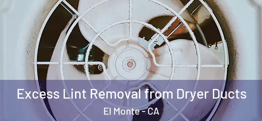  Excess Lint Removal from Dryer Ducts El Monte - CA