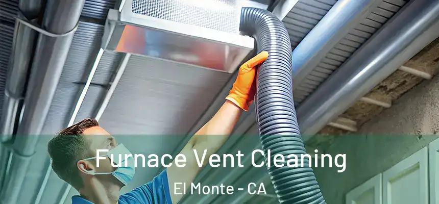  Furnace Vent Cleaning El Monte - CA