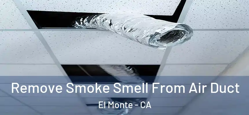  Remove Smoke Smell From Air Duct El Monte - CA