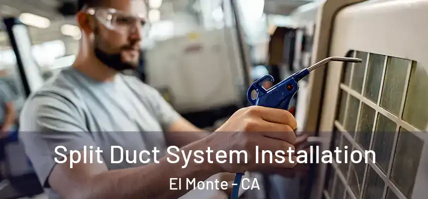  Split Duct System Installation El Monte - CA