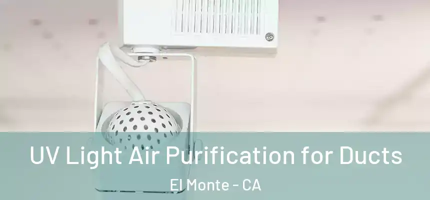  UV Light Air Purification for Ducts El Monte - CA
