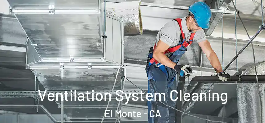  Ventilation System Cleaning El Monte - CA