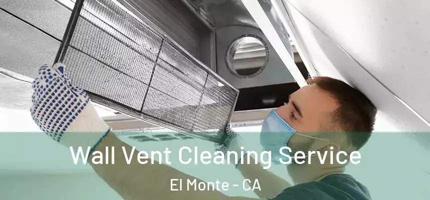  Wall Vent Cleaning Service El Monte - CA