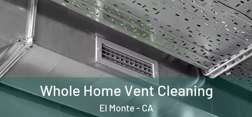  Whole Home Vent Cleaning El Monte - CA